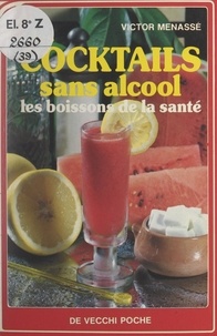 Victor Menassé et Sylvie Pizzuti - Les cocktails sans alcool - Les boissons de la santé.