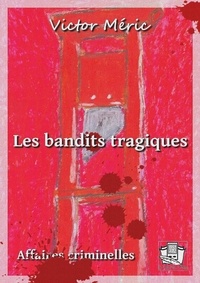 Victor Méric - Les bandits tragiques.
