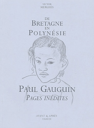 Victor Merlhès - Paul Gauguin, de Bretagne en Polynésie - Pages inédites.