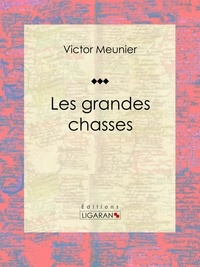 Victor Meunier et  Ligaran - Les grandes chasses.