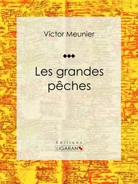 Victor Meunier et Edouard Riou - Les grandes pêches - Encyclopédie sur les sciences de la vie.