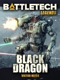  Victor Milán - BattleTech Legends: Black Dragon - BattleTech Legends, #12.