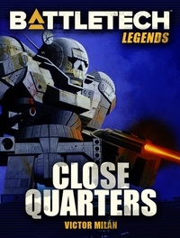  Victor Milán - BattleTech Legends: Close Quarters - BattleTech Legends, #18.