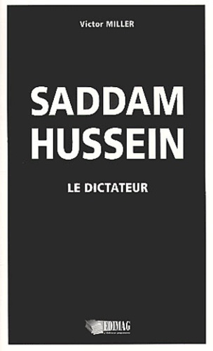 Victor Miller - Saddam Hussein, le dictateur.