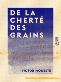 Victor Modeste - De la cherté des grains - Et des préjugés populaires qui déterminent des violences dans les temps de disettes.