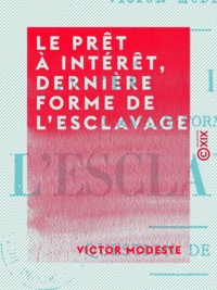Victor Modeste - Le Prêt à intérêt, dernière forme de l'esclavage - Question de droit.