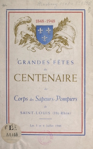 Grandes fêtes du centenaire du Corps des sapeurs-pompiers de Saint-Louis, Haut-Rhin (1848-1948). Les 3 et 4 juillet 1948