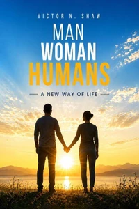 Man, Woman, and Humans: A New Way of Life