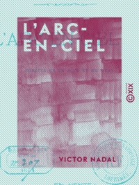 Victor Nadal - L'Arc-en-Ciel - Comédie en un acte et en vers.