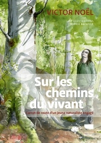 Ebook nederlands télécharger Sur les chemins du vivant  - Carnet de route d'un jeune naturaliste engagé  in French 9782603028872