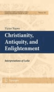Victor Nuovo - Christianity, Antiquity, and Enlightenment - Interpretations of Locke.