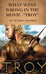 What went wrong in the 2004 movie -“Troy...
