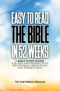Easy To Read The Bible in 52 Weeks: a Bible Study Guide for Men and Women with Devotionals, Reflections, and Prayer Points