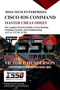 Cisco IOS Command Master Cheat-Sheet: The Complete Practical Guide To Cisco Routing, Switching, Security, And Troubleshooting (CCNA, CCNP, CCIE)