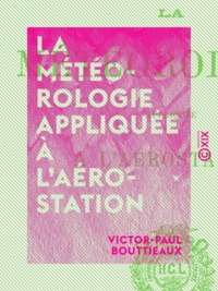Victor-Paul Bouttieaux - La Météorologie appliquée à l'aérostation.