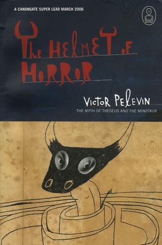 Victor Pelevin - The Helmet of Horror - The Myth of Theseus and the Minotaur.