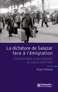 Victor Pereira - La dictature de Salazar face à l'émigration - L'Etat portugais et ses migrants en France (1957-1974).