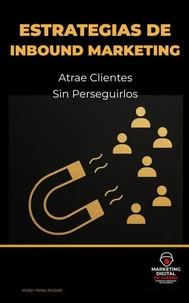 Estrategias de Inbound Marketing: Atrae Clientes sin Perseguirlos