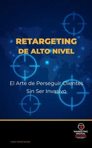 Retargeting de Alto Nivel: El Arte de Perseguir Clientes Sin Ser Invasivo