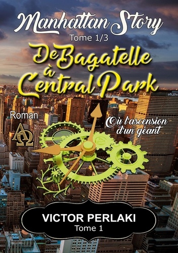 Manhattan Story Tome 1 De Bagatelle à Central Park. Ou l'ascension d'un géant