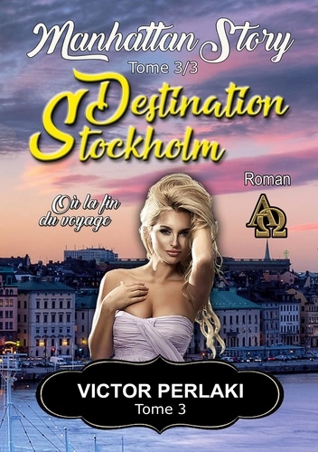 Manhattan Story Tome 3 Destination Stockholm. Ou la fin du voyage
