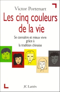 Les cinq couleurs de la vie. Se connaître et mieux vivre grâce à la tradition chinoise.pdf