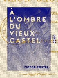 Victor Postel - À l'ombre du vieux castel - Récits, excursions et voyages : Italie, Espagne, Sicile.