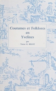 Victor R. Belot et Paul-Louis Tenaillon - Coutumes et folklores en Yvelines.