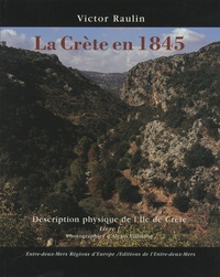 Victor Raulin - La Crète en 1845 - Description physique de l'île de Crète Tome 1.