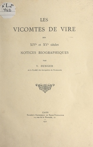 Les vicomtes de Vire des XIVe et XVe siècles. Notices biographiques