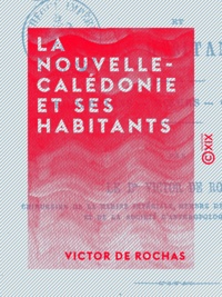 Victor Rochas (de) - La Nouvelle-Calédonie et ses habitants - Productions, mœurs, cannibalisme.