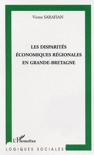 Victor Sarafian - Les disparités économiques régionales en Grande-Bretagne.