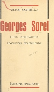 Victor Sartre - Georges Sorel - Élites syndicalistes et révolution prolétarienne.