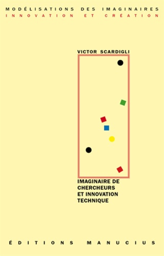 Victor Scardigli - Imaginaire de chercheurs & innovation technique.