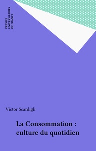 Victor Scardigli - La Consommation, culture du quotidien.