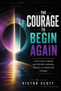 THE COURAGE TO BEGIN AGAIN