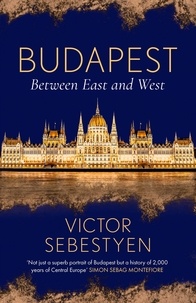 Victor Sebestyen - Budapest - Between East and West.