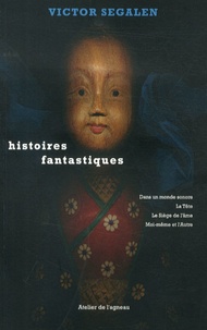 Victor Segalen - Histoires fantastiques.
