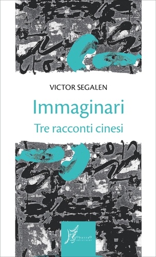 Victor Segalen et Alessandro Giarda - Immaginari - Tre racconti cinesi.