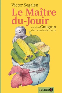 Victor Segalen - Le Maître-du-Jouir - Suivi de Gauguin dans son dernier décor.