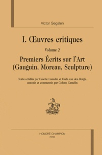 Victor Segalen et Philippe Postel - Oeuvres critiques - Tome 2, Premiers Ecrits sur l'Art (Gauguin, Moreau, Sculpture).