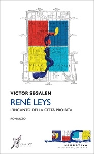 Victor Segalen et Alessandro Giarda - René Leys - L'incanto della città proibita.