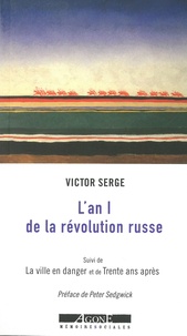 Victor Serge - L'an I de la révolution russe - Les débuts de la dictature du prolétariat (1917-1918) ; suivi de La ville en danger : Petrograd, l'an II de la révolution ; et de Trente ans après.