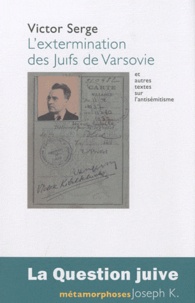 Victor Serge - L'extermination des Juifs de Varsovie et autres textes sur l'antisémitisme.