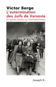 Victor Serge - L'extermination des Juifs de Varsovie et autres textes sur l'antisémitisme.