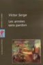 Victor Serge - Les années sans pardon.