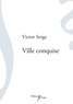 Victor Serge - Ville conquise.
