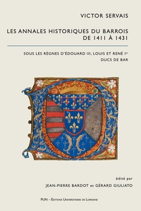 Victor Servais et Jean-Pierre Bardot - Les annales historiques du Barrois de 1411 à 1431 sous les règnes d’Edouard III, Louis et René Ier ducs de Bar.