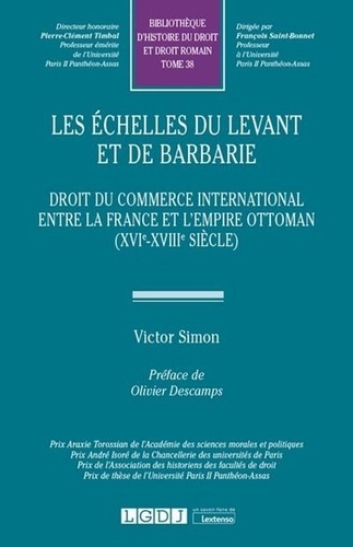 Les échelles du Levant et de barbarie. Droit du commerce international entre la France et l'Empire ottoman (XVIe-XVIIIe siècle)