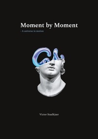 Victor Staalkjaer - Moment by Moment - A Universe in Motion.